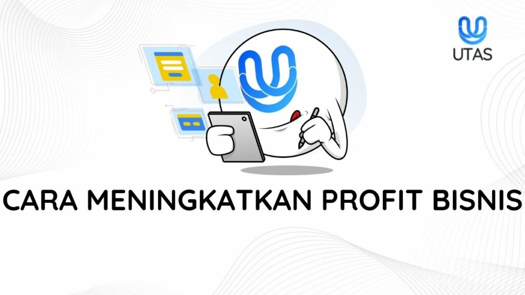 CARA MENINGKATKAN PROFIT BISNIS-UTAS