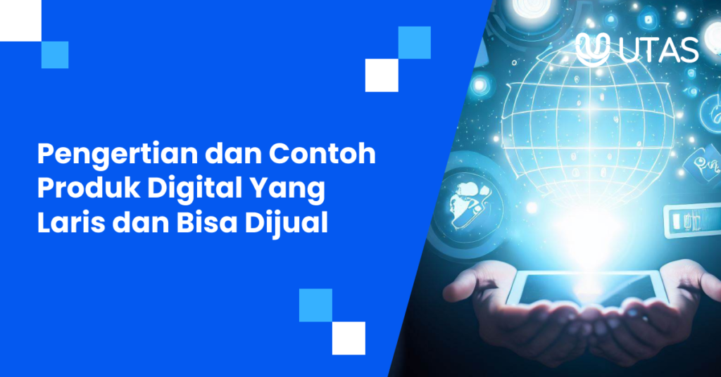 Pengertian dan Contoh Produk Digital Yang Laris dan Bisa Dijual